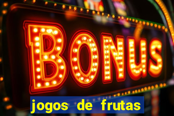 jogos de frutas para ganhar dinheiro